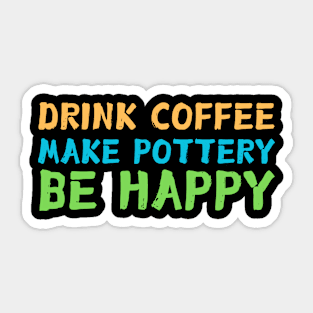 Drink Coffee Make Pottery Ceramist Sticker